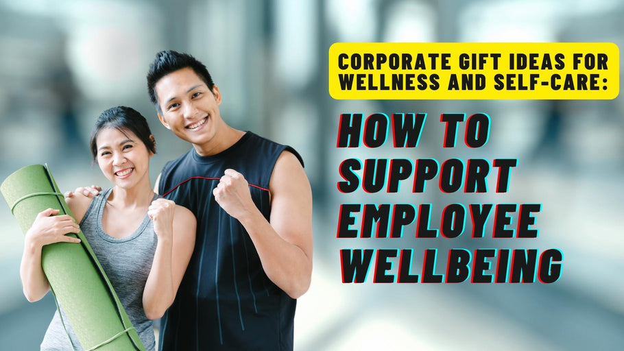 Corporate Gift Ideas for Wellness and Self-Care: How to Support Employee Wellbeing