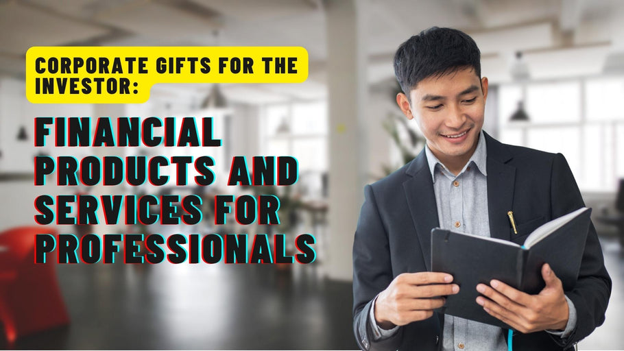 Corporate Gifts for the Investors: Financial Products and Services for Professionals