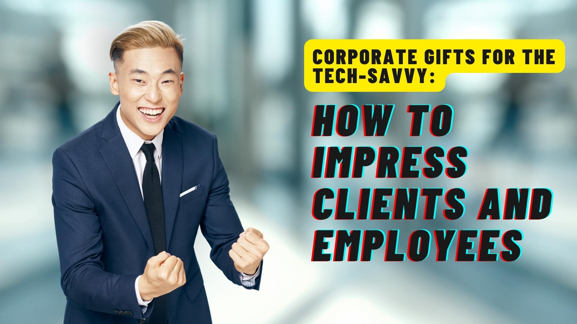 Corporate Gifts for the TechSavvy How to Impress Clients and Employe
