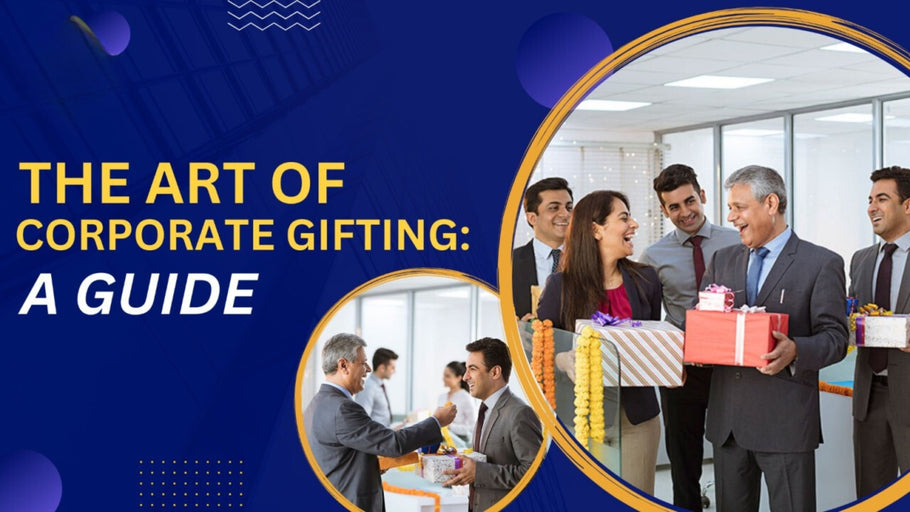 The Art of Corporate Gifting: A Comprehensive Guide