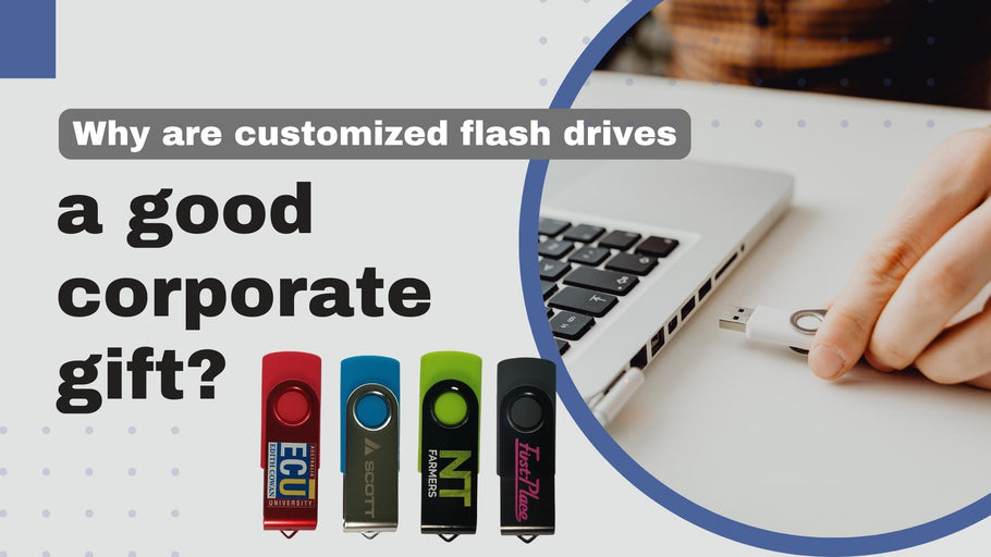 Why are customized flash drives a good corporate gift?