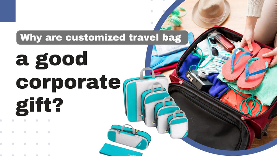 Why are customized travel bag a good corporate gift?
