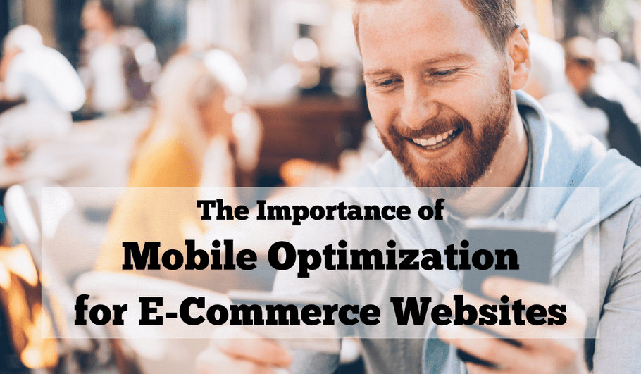 The Importance of Mobile Optimization for E-Commerce Success